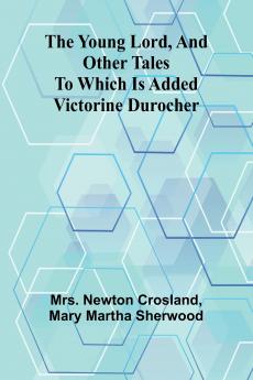 The Young Lord and Other Tales; to which is added Victorine Durocher