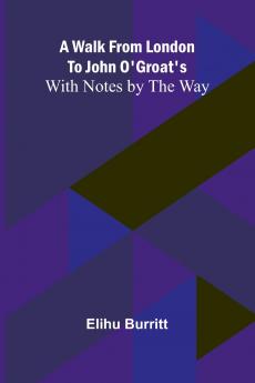 A Walk from London to John O'Groat's; With Notes by the Way
