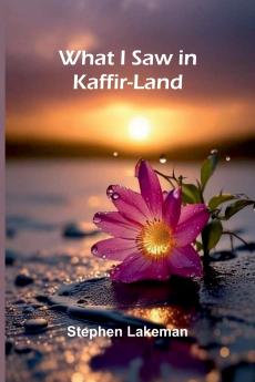 What I Saw In Kaffir-Land