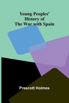Young Peoples' History of the War with Spain