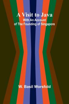 A Visit to Java; With an Account of the Founding of Singapore