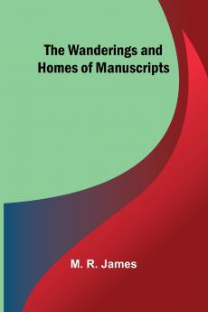 The Wanderings and Homes of Manuscripts