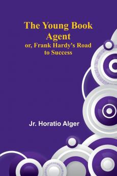 The Young Book Agent; or Frank Hardy's Road to Success