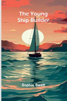 The young ship builder