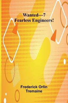 Wanted-7 Fearless Engineers!