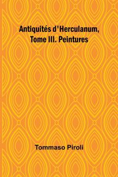 Antiquités d'Herculanum Tome III. Peintures
