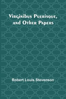 Virginibus Puerisque and Other Papers