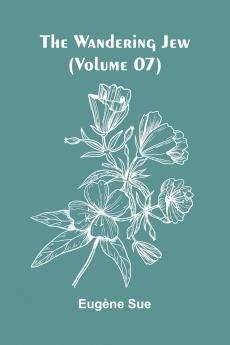 The Wandering Jew (Volume 07)