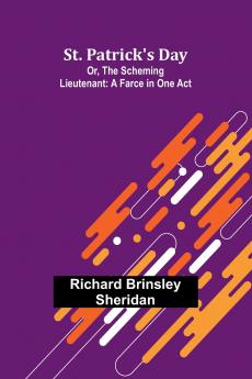 St. Patrick's Day; Or The Scheming Lieutenant