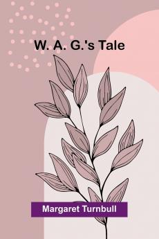 W. A. G.'s Tale