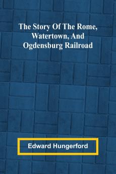 The Story of the Rome Watertown and Ogdensburg Railroad