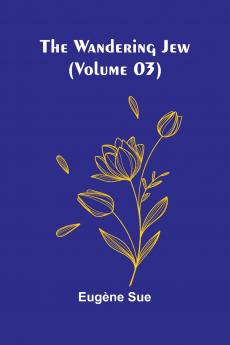 The Wandering Jew (Volume 03)