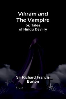 Vikram and the Vampire; or Tales of Hindu Devilry