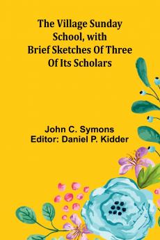 The Village Sunday School with brief sketches of three of its scholars