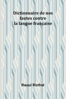 Dictionnaire de nos fautes contre la langue française