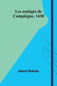 Les assiègés de Compiègne 1430