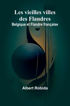 Les vieilles villes des Flandres