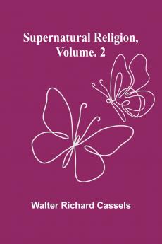 Supernatural Religion Volume. 2
