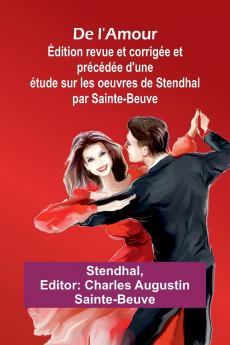De l'Amour; Édition revue et corrigée et précédée d'une étude sur les oeuvres de Stendhal par Sainte-Beuve