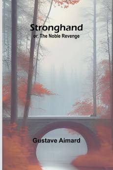 Stronghand; or The Noble Revenge