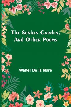 The Sunken Garden and Other Poems