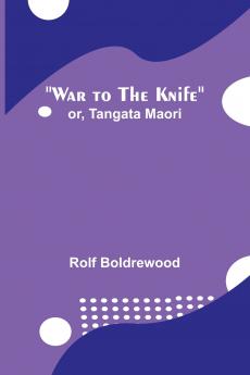 War to the Knife; or Tangata Maori