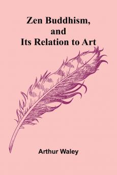 Zen Buddhism and Its Relation to Art