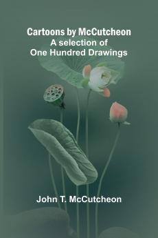 Cartoons by McCutcheon; A selection of one hundred drawings