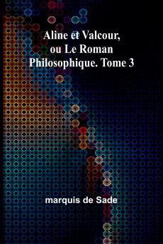 Aline et Valcour ou Le Roman Philosophique. Tome 3