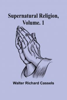 Supernatural Religion Volume. 1