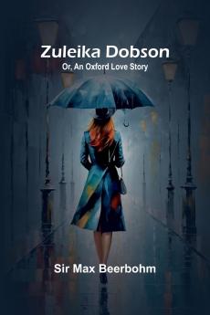Zuleika Dobson; Or An Oxford Love Story