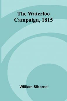 The Waterloo Campaign 1815