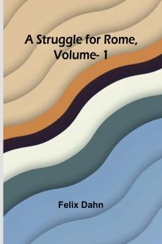 A Struggle for Rome Volume. 1