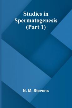 Studies in Spermatogenesis (Part 1)