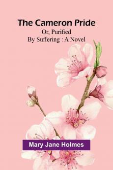 The Cameron pride; or purified by suffering