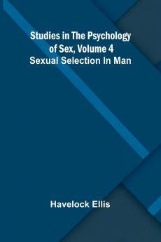 Studies in the Psychology of Sex Volume 4; Sexual Selection In Man