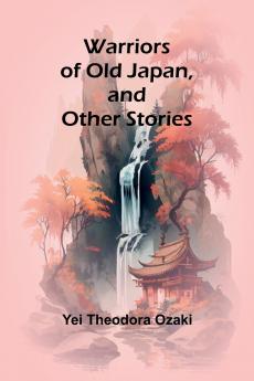 Warriors of Old Japan and Other Stories