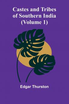 Castes and Tribes of Southern India (Volume 1)