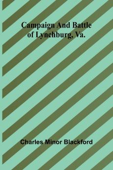 Campaign and battle of Lynchburg Va.