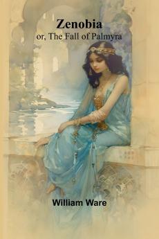 Zenobia; or the Fall of Palmyra