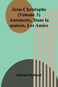 Jean-Christophe (Volume 3); Antoinette Dans la maison Les Amies