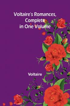 Voltaire's Romances Complete in One Volume