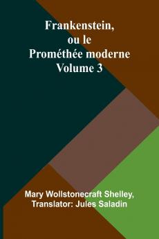 Frankenstein ou le Prométhée moderne Volume 3