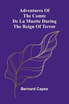 Adventures of the Comte de la Muette during the Reign of Terror