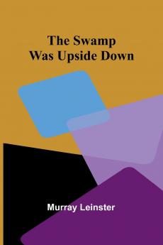 The swamp was upside down