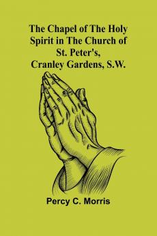 The Chapel of the Holy Spirit in the Church of St. Peter's Cranley Gardens S.W.