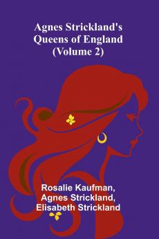 Agnes Strickland's Queens of England (Volume 2)