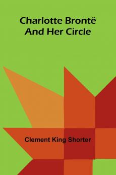 Charlotte Brontë and Her Circle