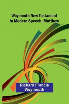 Weymouth New Testament In Modern Speech Matthew