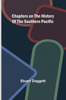 Chapters on the History of the Southern Pacific